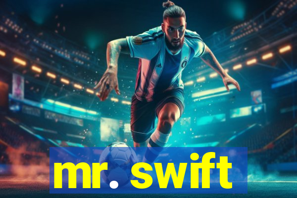 mr. swift