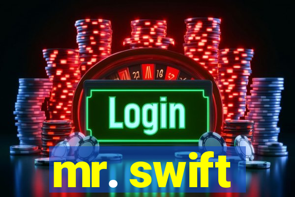 mr. swift