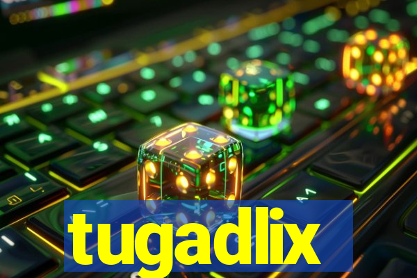 tugadlix