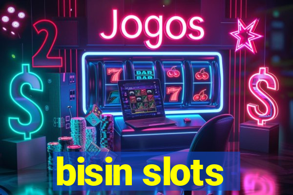 bisin slots