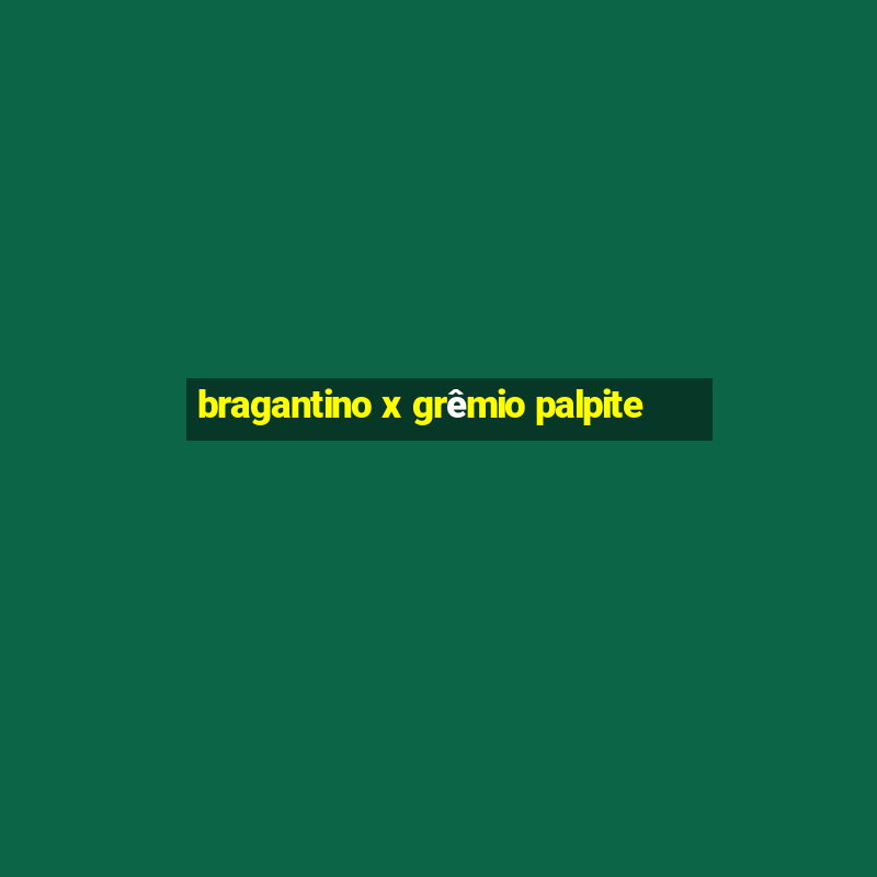 bragantino x grêmio palpite