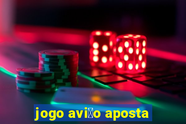 jogo avi茫o aposta