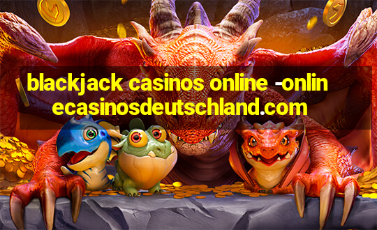 blackjack casinos online -onlinecasinosdeutschland.com