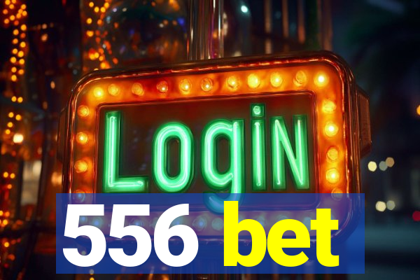 556 bet