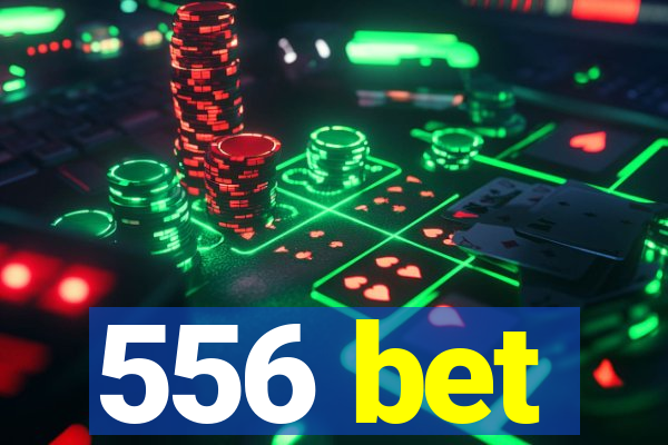 556 bet