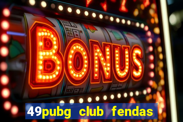 49pubg club fendas de resort