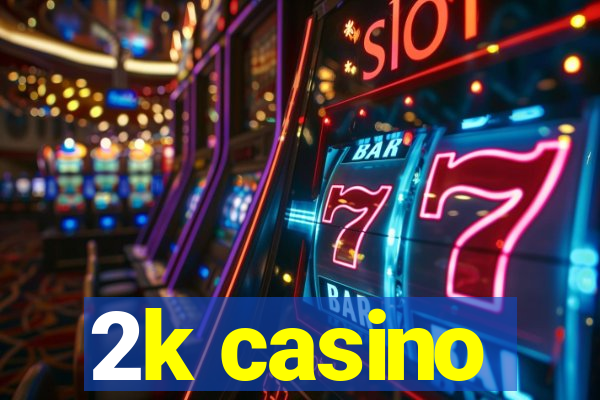 2k casino