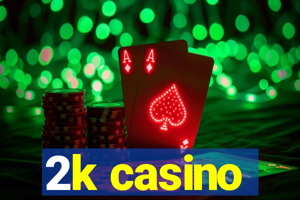 2k casino