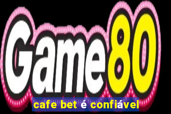 cafe bet é confiável