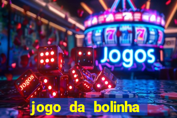 jogo da bolinha para ganhar dinheiro