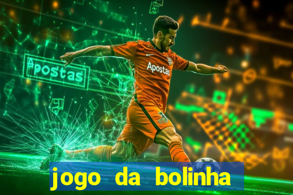 jogo da bolinha para ganhar dinheiro