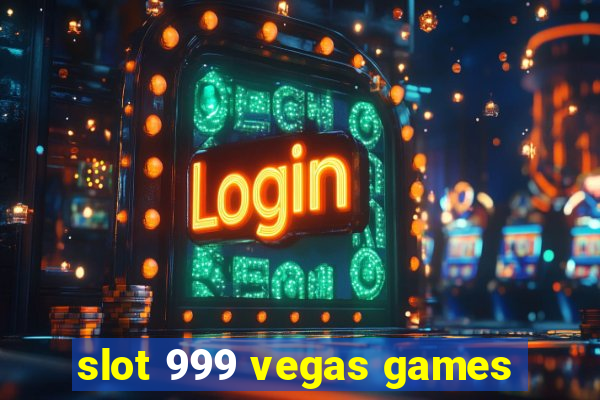 slot 999 vegas games