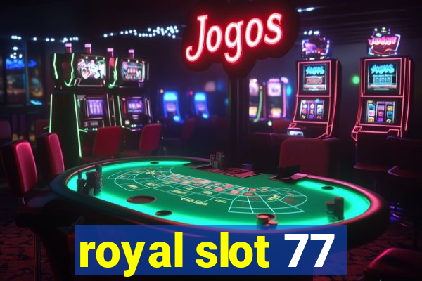 royal slot 77