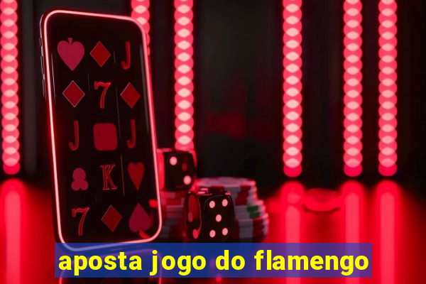 aposta jogo do flamengo