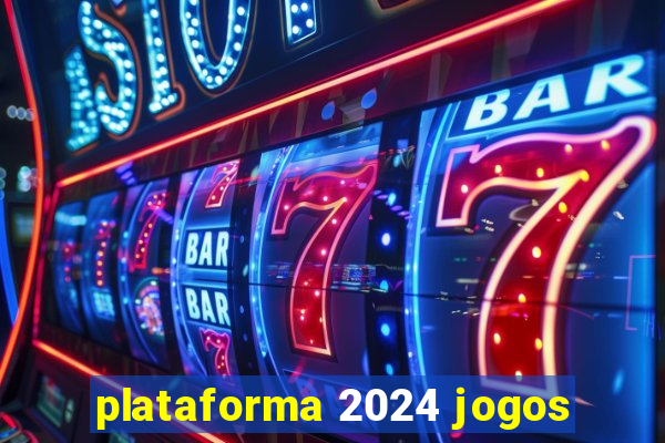 plataforma 2024 jogos