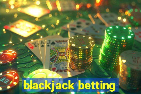 blackjack betting