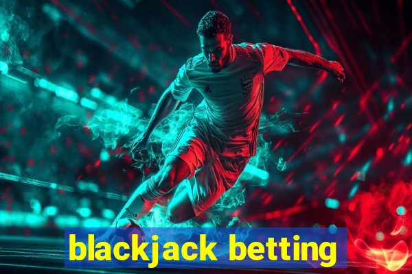 blackjack betting