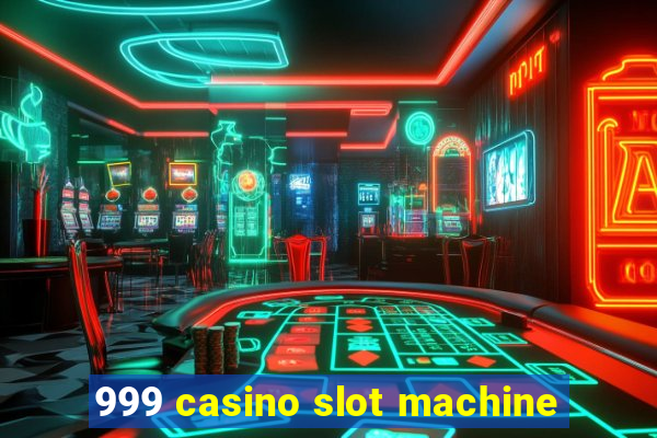 999 casino slot machine