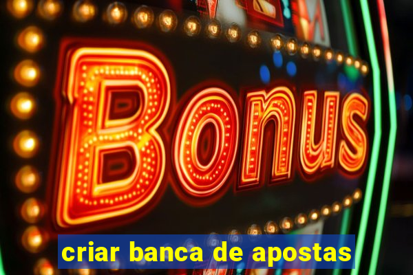 criar banca de apostas