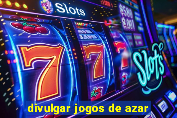 divulgar jogos de azar