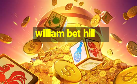 william bet hill