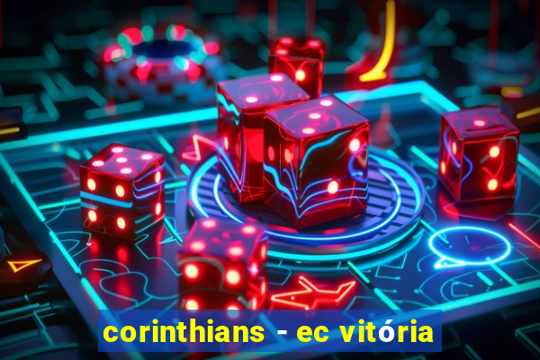 corinthians - ec vitória