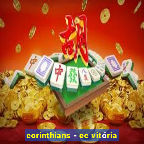 corinthians - ec vitória