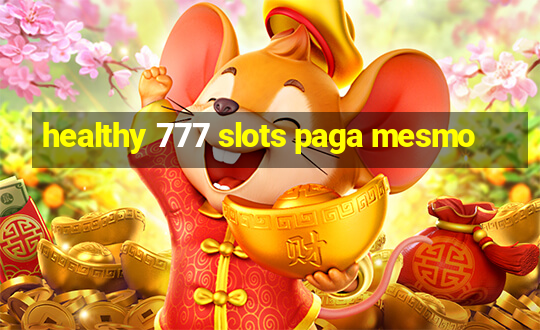 healthy 777 slots paga mesmo