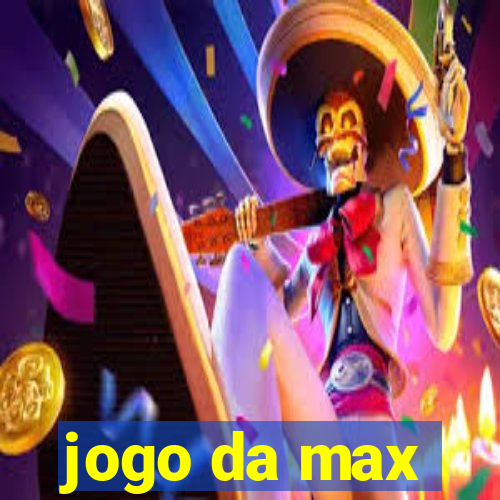 jogo da max