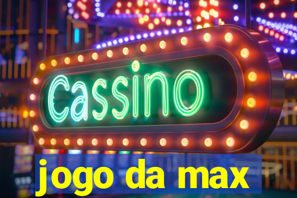 jogo da max