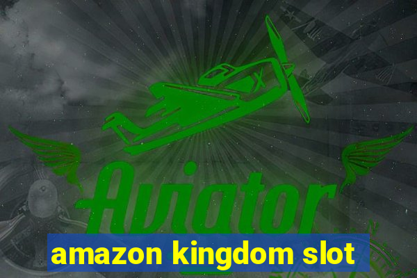 amazon kingdom slot