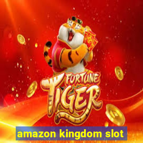 amazon kingdom slot