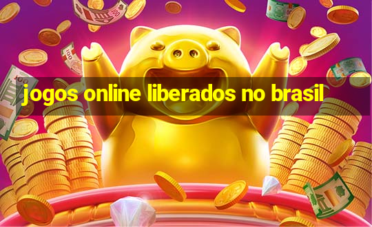 jogos online liberados no brasil