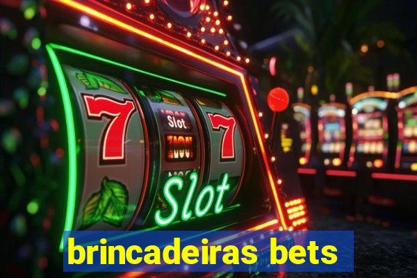 brincadeiras bets