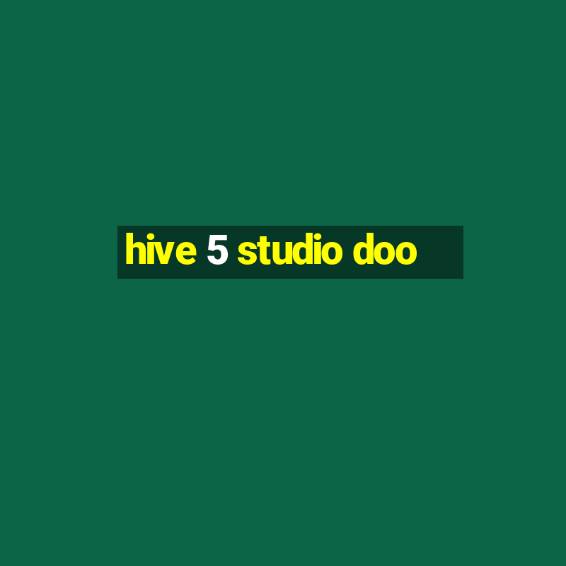 hive 5 studio doo