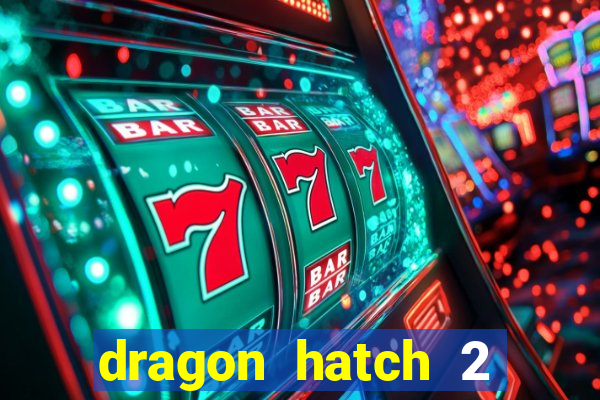 dragon hatch 2 demo slot