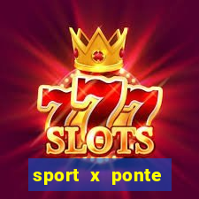 sport x ponte preta palpite