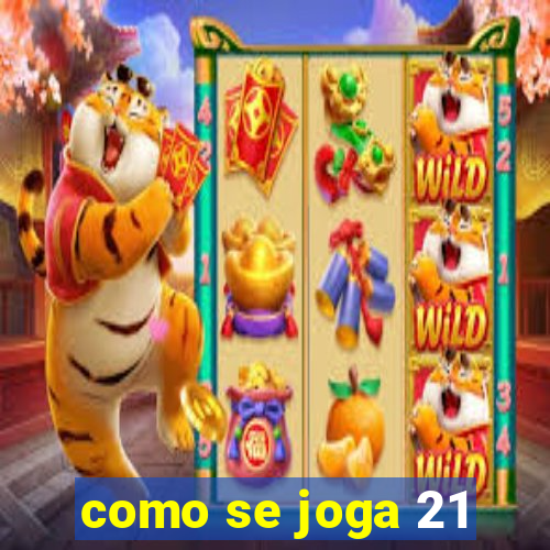 como se joga 21