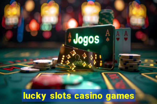 lucky slots casino games