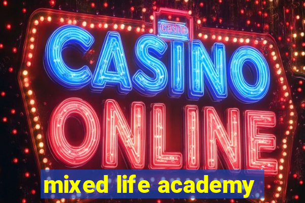 mixed life academy