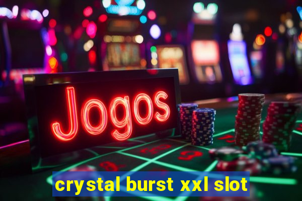 crystal burst xxl slot