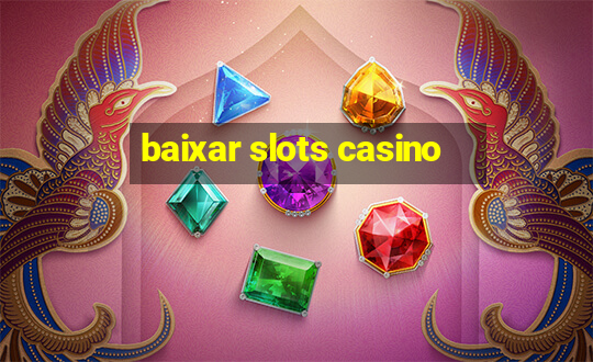 baixar slots casino