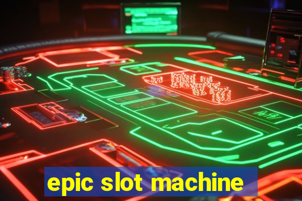 epic slot machine