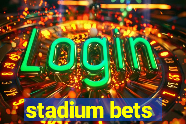 stadium bets