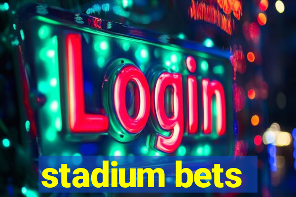 stadium bets