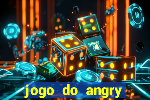 jogo do angry birds no rio