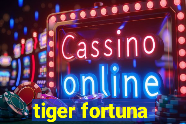 tiger fortuna