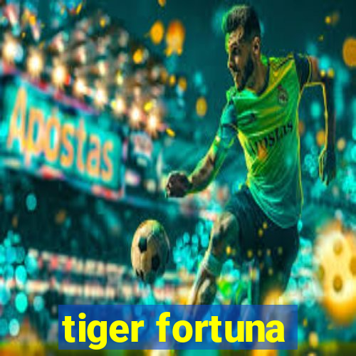 tiger fortuna