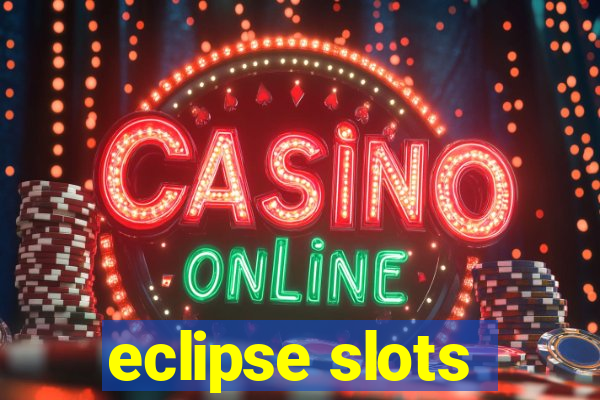 eclipse slots