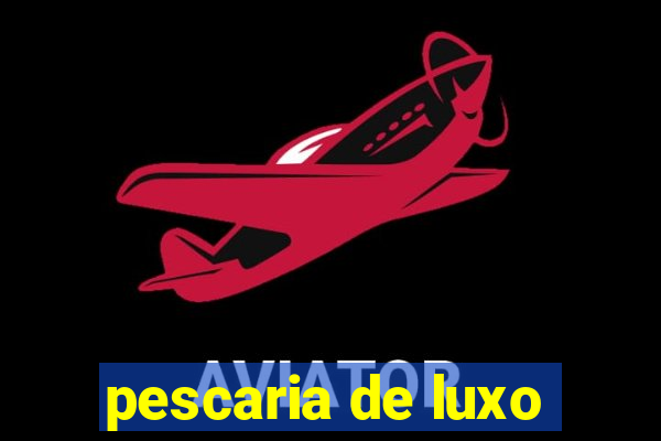 pescaria de luxo